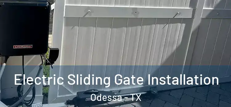 Electric Sliding Gate Installation Odessa - TX