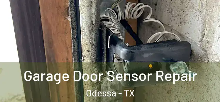 Garage Door Sensor Repair Odessa - TX