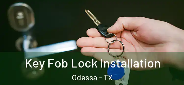  Key Fob Lock Installation Odessa - TX