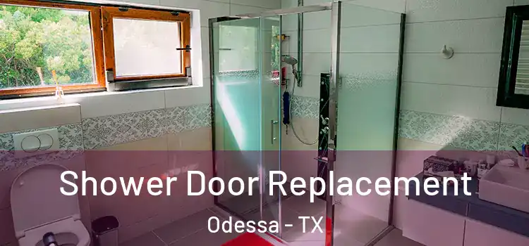 Shower Door Replacement Odessa - TX