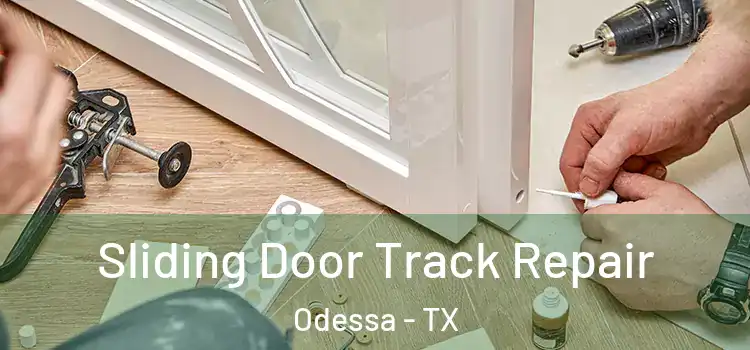 Sliding Door Track Repair Odessa - TX
